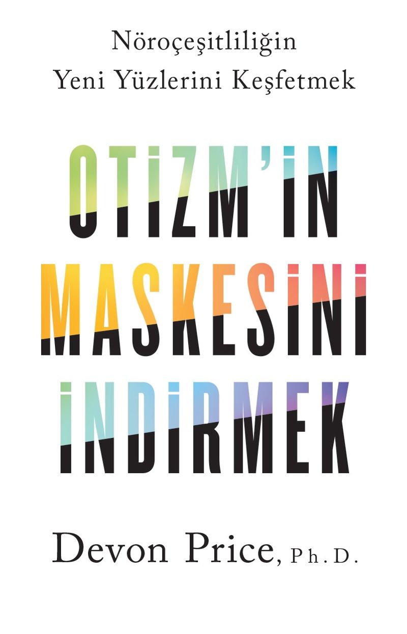 Otizm'in Maskesini İndirmek Nöroçeşitliliğin Yeni Yüzlerini Keşfetmek kitap kapağı
