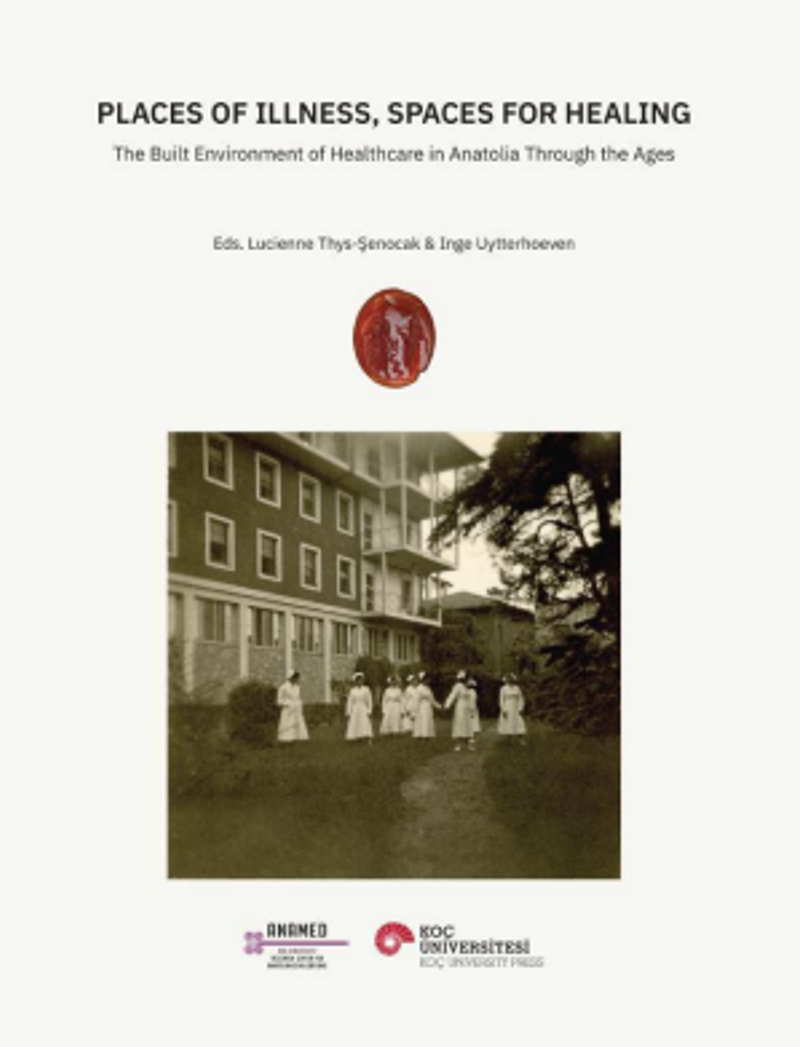 Places Of Illness, Spaces For Healing The Buılt Environment Of Healthcare In Anatolia Through The Ages kitap kapağı
