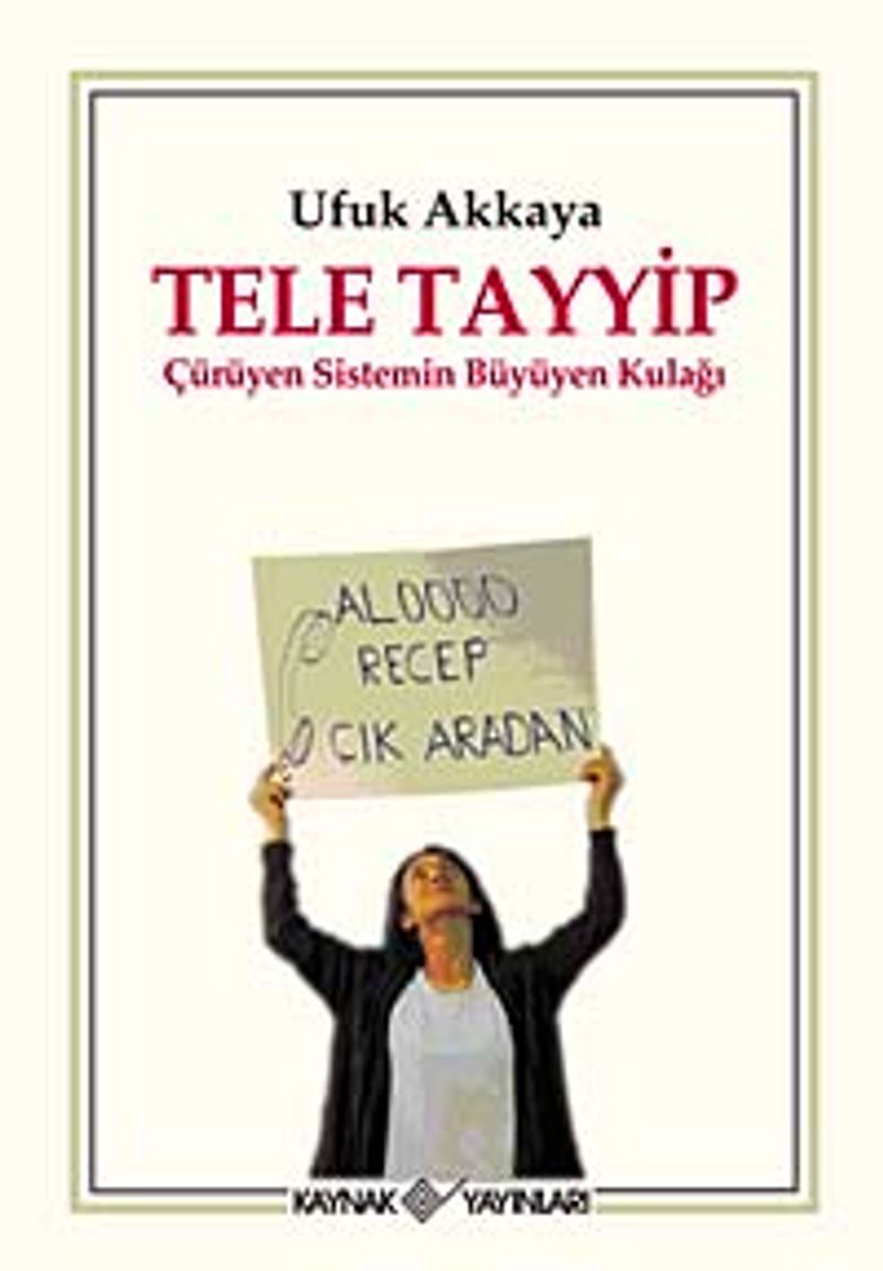 Tele Tayyip Çürüyen Sistemin Büyüyen Kulağı kitap kapağı