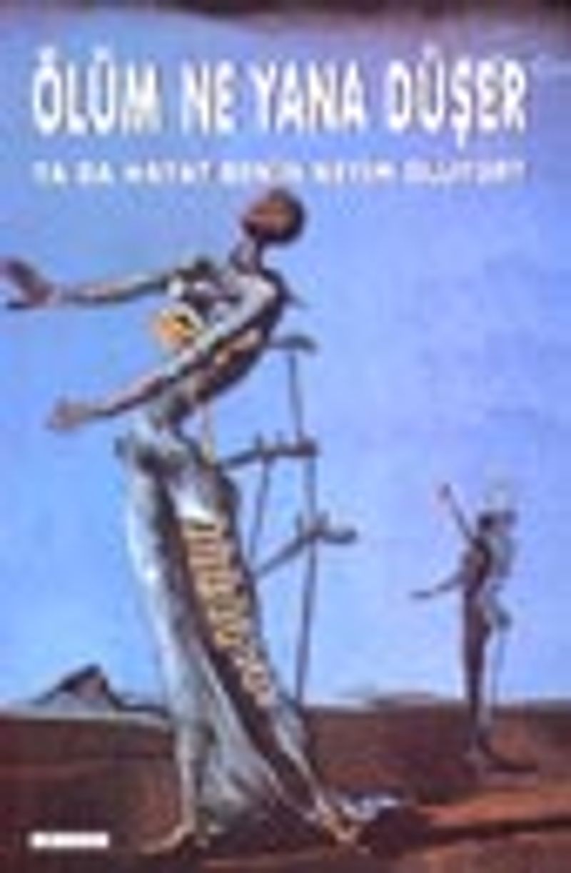 Ölüm Ne Yana Düşer Ya Da Hayat Benim Neyim Oluyor? kitap kapağı