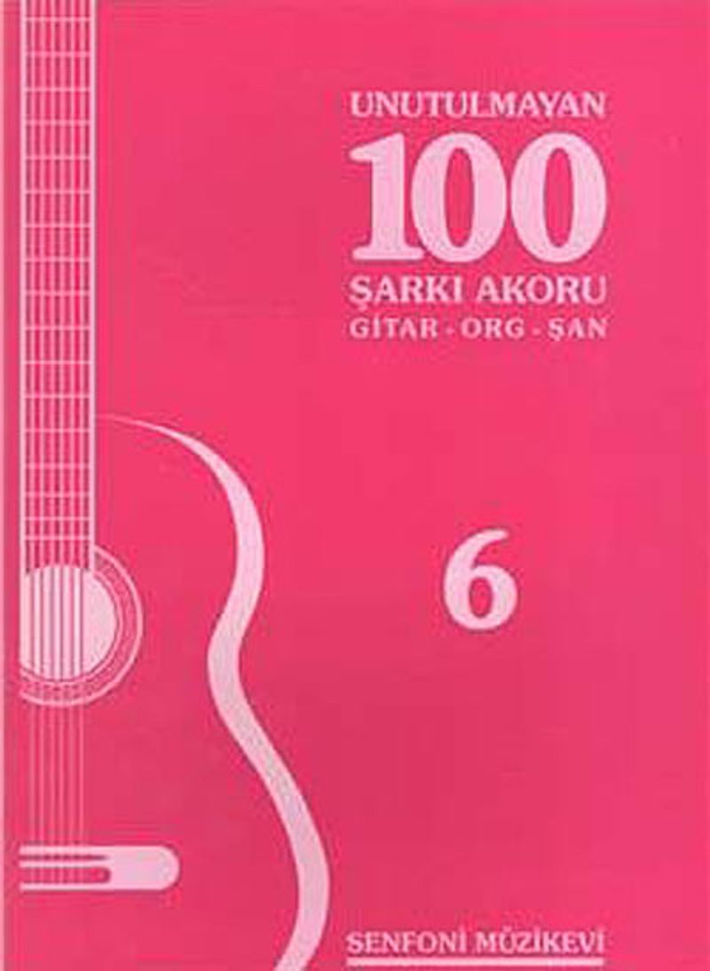 Unutulmayan 100 Şarkı Akoru -6 Gitar-Org-Şan kitap kapağı