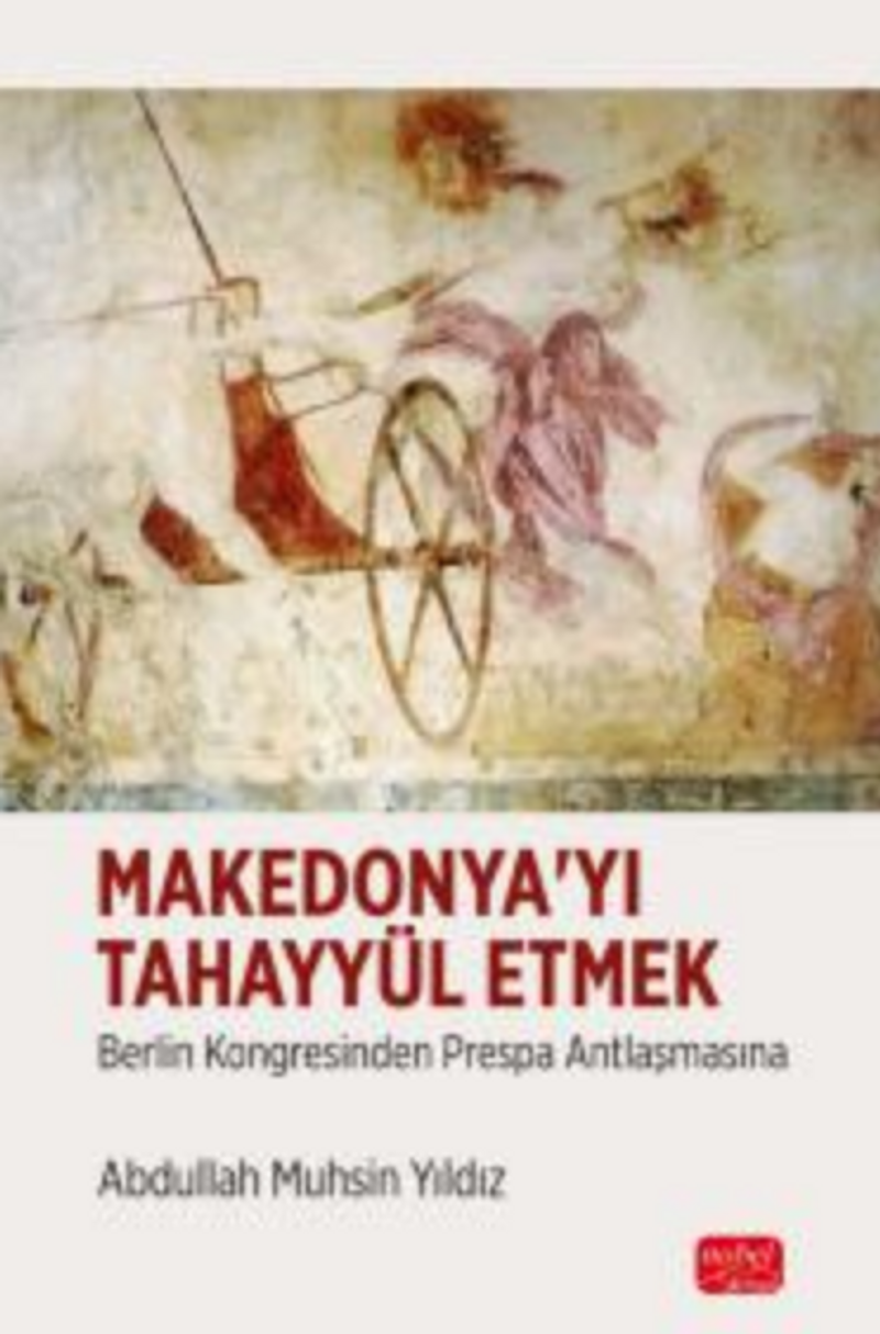 MAKEDONYA'YI TAHAYYÜL ETMEK - Berlin Kongresinden Prespa Antlaşmasına kitap kapağı