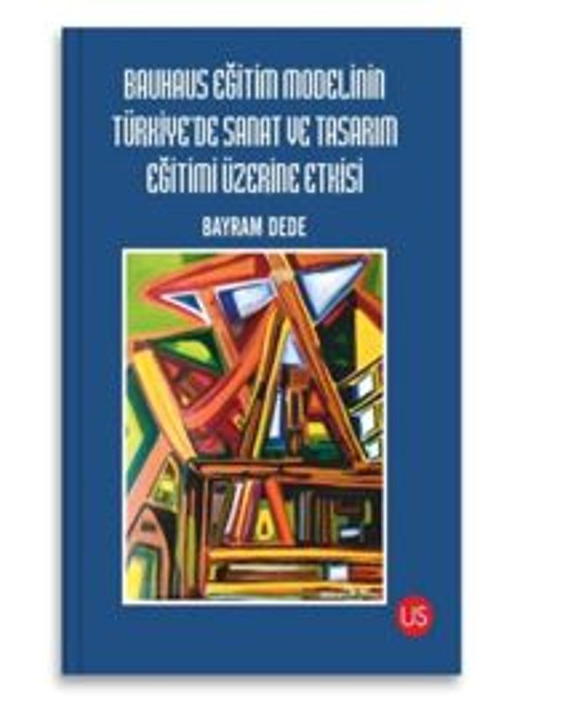 Bauhaus Eğitim Modelinin Türkiye'de Sanat ve Tasarım Eğitimi Üzerine Etkisi kitap kapağı