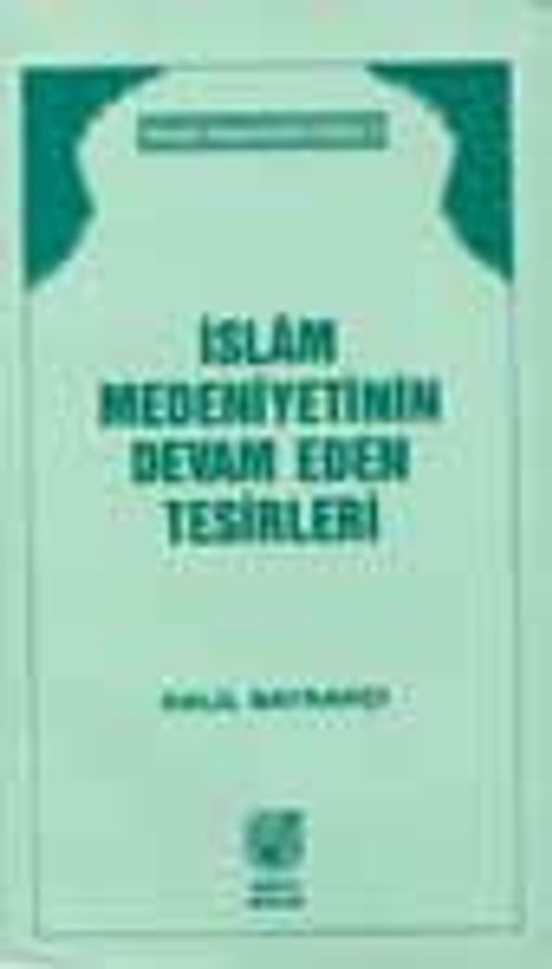 İslam Medeniyetinin Devam Eden Tesirleri kitap kapağı