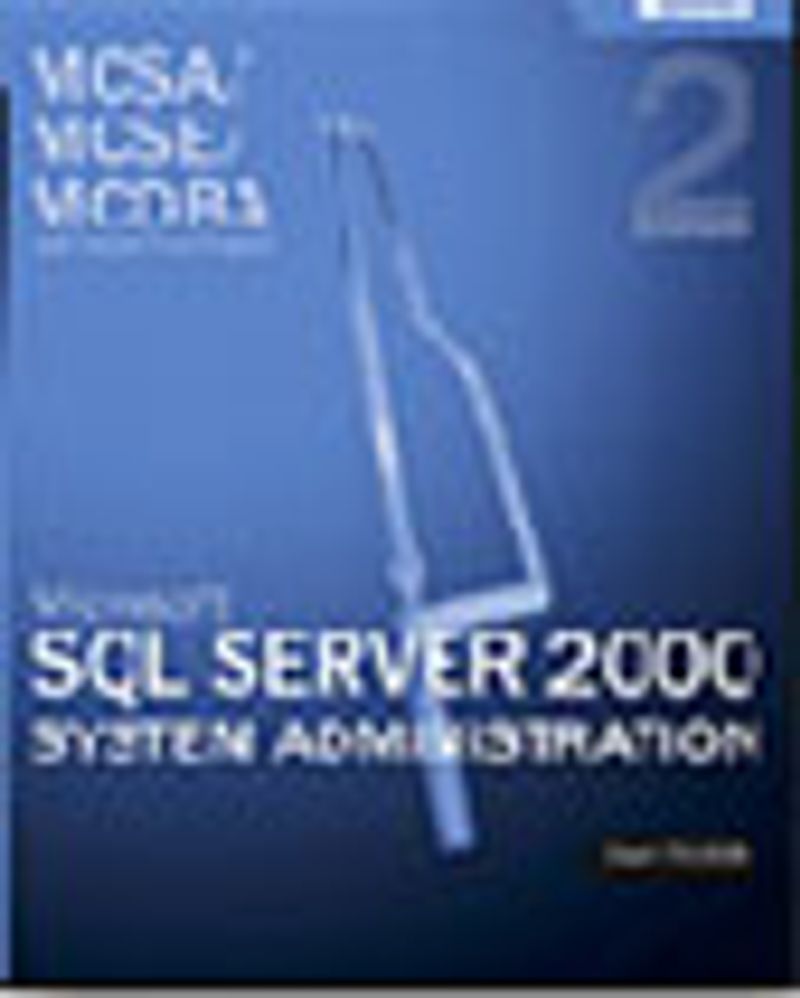 MCSA/MCSE/MCDBA Self-Paced Training Kit: Microsoft® SQL Server™ 2000 System Administration, Exam 70-228, Second Edition kitap kapağı