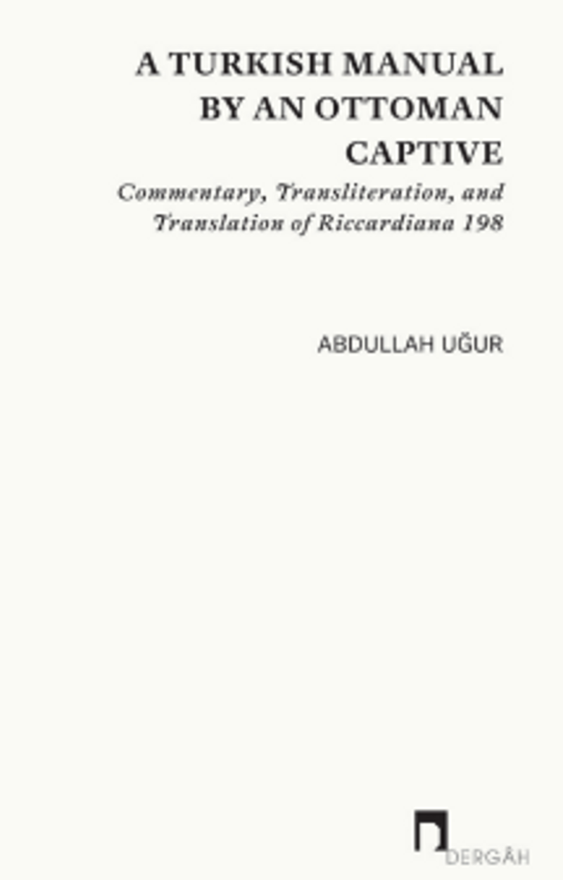 A Turkish Manual By An Ottoman Captive Commentary, Transliteration, and Translation of Riccardiana 198 kitap kapağı