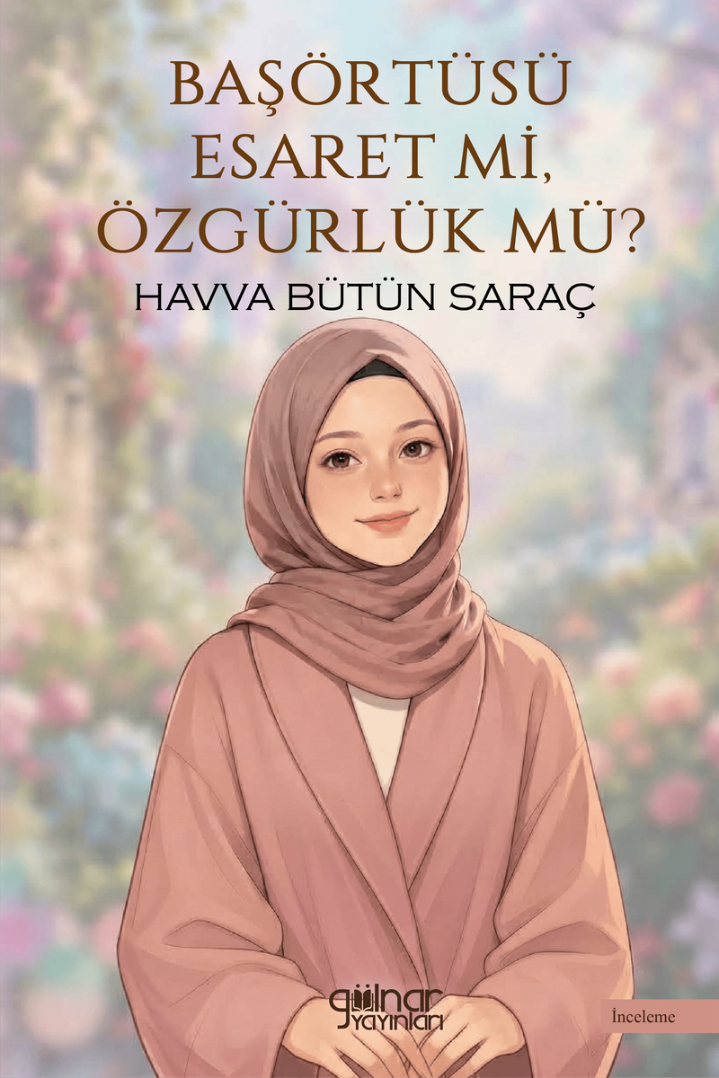 Başörtüsü Esaret Mi, Özgürlük Mü? kitap kapağı